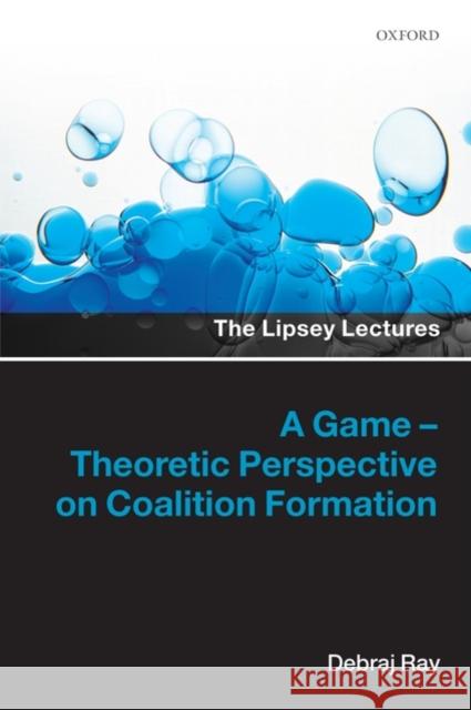 Game-Theoretic Perspective on Coalition Formation Ray, Debraj 9780199207954 0