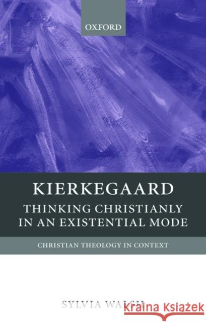 Kierkegaard: Thinking Christianly in an Existential Mode Walsh, Sylvia 9780199208364 0