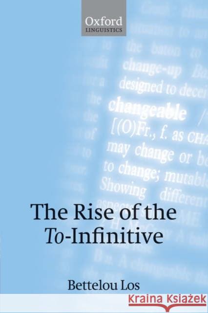 The Rise of the To-Infinitive Bettelou Los 9780199208739 Oxford University Press, USA