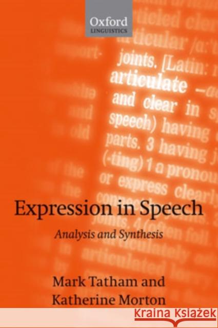 Expression in Speech: Analysis and Synthesis Tatham, Mark 9780199208777 Oxford University Press, USA