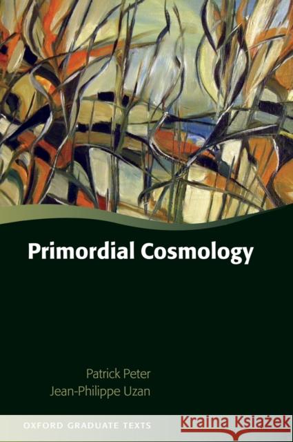 Primordial Cosmology Patrick Peter Jean-Philippe Uzan 9780199209910 Oxford University Press, USA