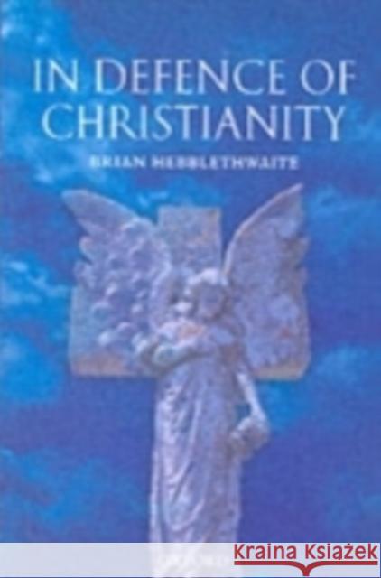 In Defence of Christianity Brian Hebblethwaite 9780199210756 Oxford University Press, USA