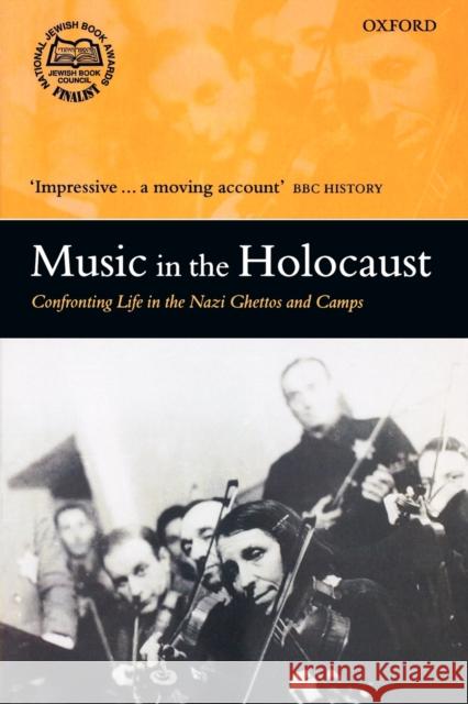 Music in the Holocaust: Confronting Life in the Nazi Ghettos and Camps Gilbert, Shirli 9780199211180 0