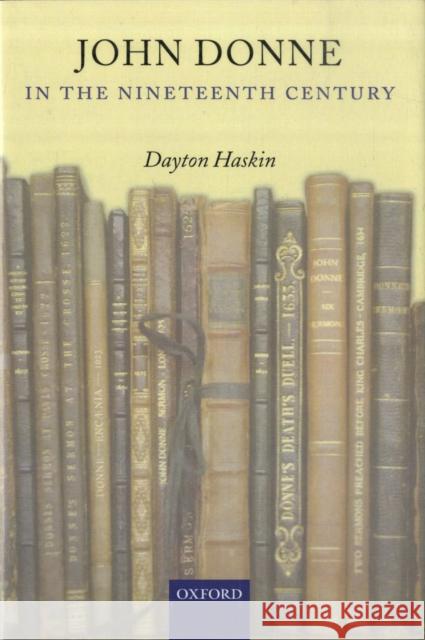 John Donne in the Nineteenth Century Dayton Haskin 9780199212422