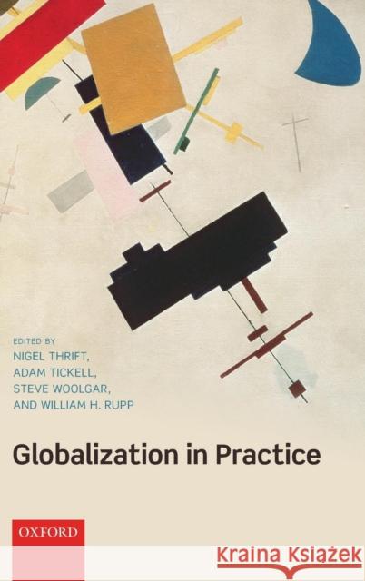 Globalization in Practice William H. Rupp Nigel Thrift Adam Tickell 9780199212620