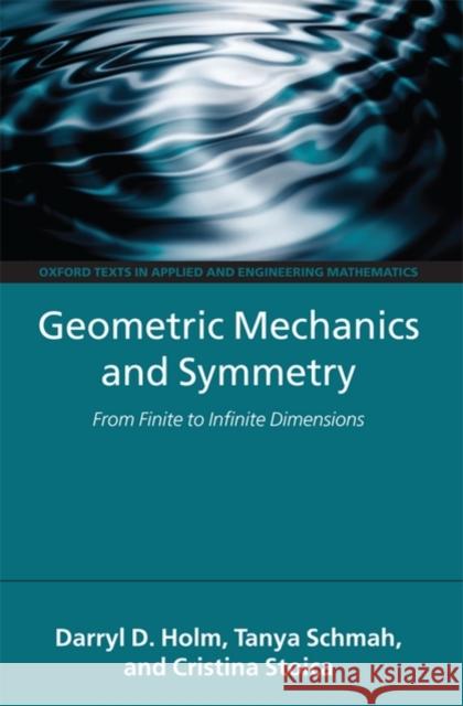 Geometric Mechanics and Symmetry: From Finite to Infinite Dimensions Holm, Darryl D. 9780199212903 Oxford University Press, USA