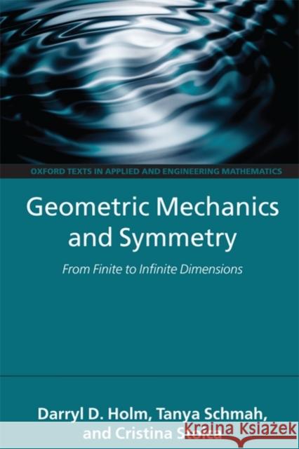 Geometric Mechanics and Symmetry: From Finite to Infinite Dimensions Holm, Darryl D. 9780199212910