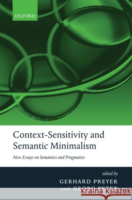 Context-Sensitivity and Semantic Minimalism: New Essays on Semantics and Pragmatics Preyer, Gerhard 9780199213320