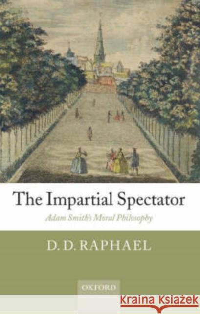 The Impartial Spectator: Adam Smith's Moral Philosophy Raphael, D. D. 9780199213337 Oxford University Press, USA