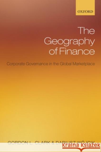 The Geography of Finance: Corporate Governance in a Global Marketplace Clark, Gordon L. 9780199213368 OXFORD UNIVERSITY PRESS