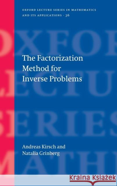 The Factorization Method for Inverse Problems Natalia Grinberg Andreas Kirsch 9780199213535 Oxford University Press, USA