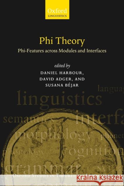 Phi Theory: Phi-Features Across Modules and Interfaces Harbour, Daniel 9780199213771 Oxford University Press, USA