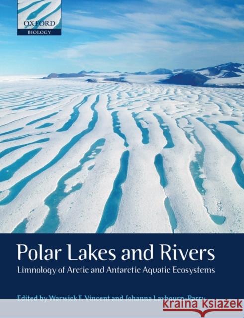 Polar Lakes and Rivers: Limnology of Arctic and Antarctic Aquatic Ecosystems Vincent, Warwick F. 9780199213894 Oxford University Press, USA