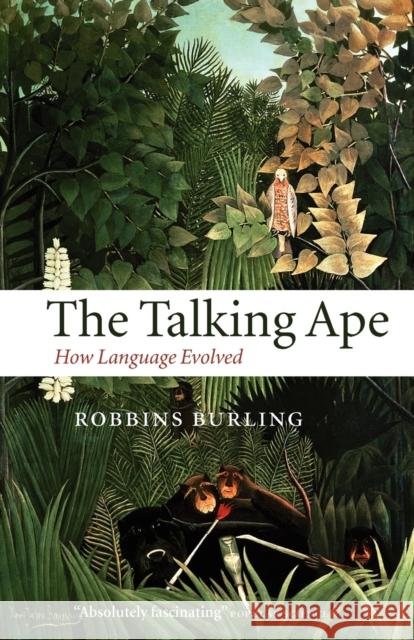 The Talking Ape: How Language Evolved Burling, Robbins 9780199214037 OXFORD UNIVERSITY PRESS