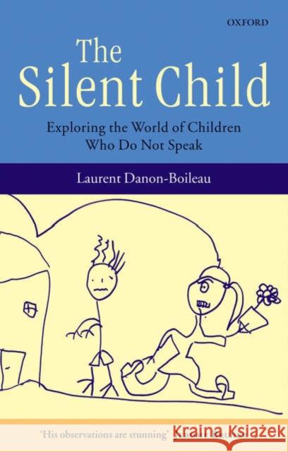 The Silent Child: Exploring the World of Children Who Do Not Speak Danon-Boileau, Laurent 9780199214044 OXFORD UNIVERSITY PRESS