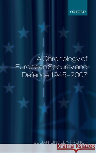 A Chronology of European Security and Defence 1945-2006 Lindley-French, Julian 9780199214327