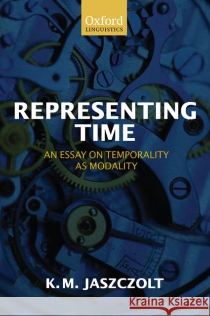 Representing Time: An Essay on Temporality as Modality Jaszczolt, Kasia M. 9780199214433