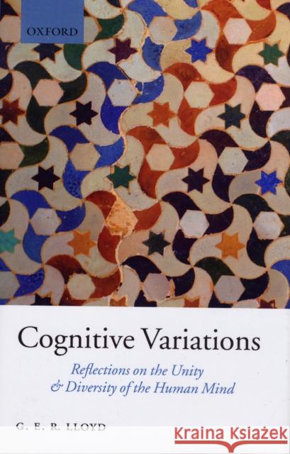 Cognitive Variations: Reflections on the Unity and Diversity of the Human Mind Lloyd, Geoffrey 9780199214617