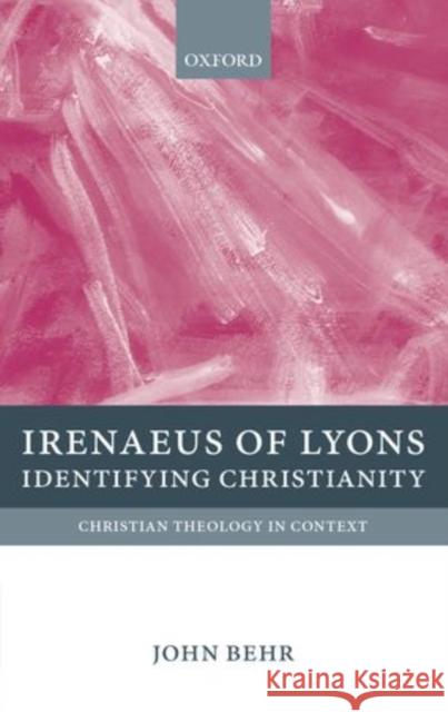 Irenaeus of Lyons: Identifying Christianity Behr, John 9780199214624 Oxford University Press