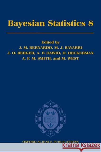 Bayesian Statistics 8: Proceedings of the English Valencia International Meeting Bernardo, J. M. 9780199214655 Oxford University Press, USA