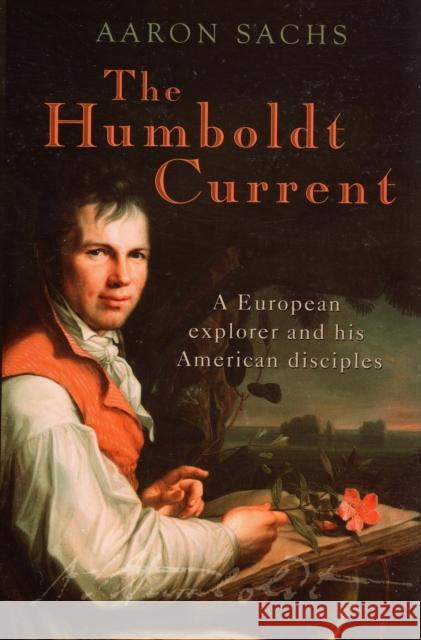 The Humboldt Current : A European explorer and his American disciples Aaron Sachs 9780199215195