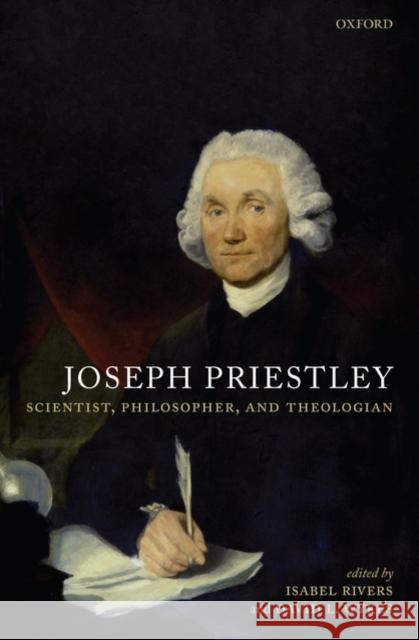 Joseph Priestley, Scientist, Philosopher, and Theologian Rivers, Isabel 9780199215300