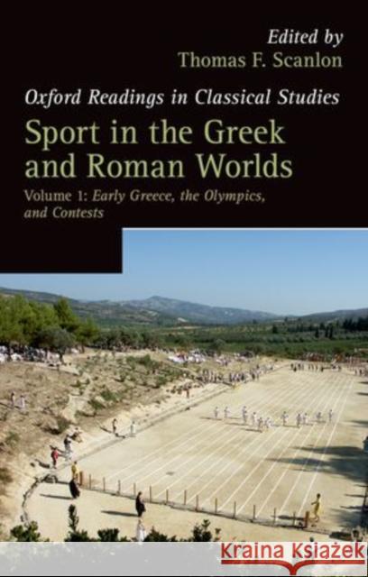 Sport in the Greek and Roman Worlds, Volume 1: Early Greece, the Olympics, and Contests Scanlon, Thomas F. 9780199215317