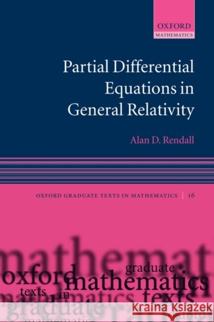 Partial Differential Equations in General Relativity Alan Rendall 9780199215409 Oxford University Press, USA