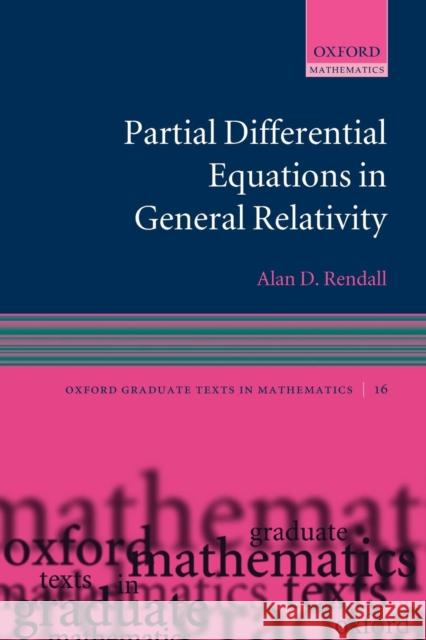 Partial Differential Equations in General Relativity Alan Rendall 9780199215416