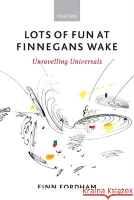 Lots of Fun at Finnegans Wake: Unravelling Universals Fordham, Finn 9780199215867