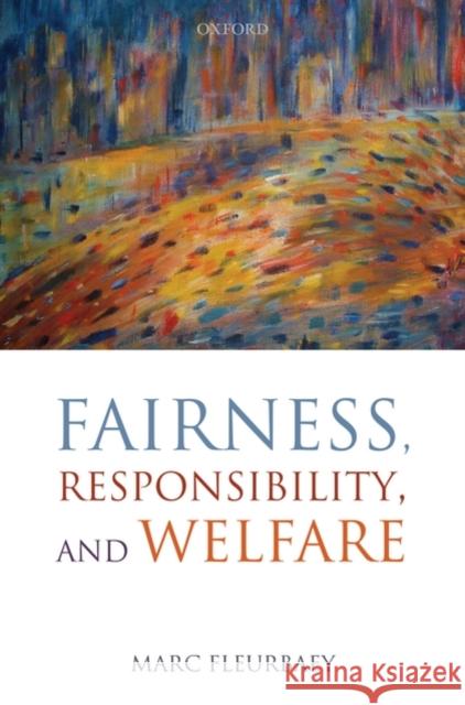 Fairness, Responsibility, and Welfare Marc Fleurbaey 9780199215911 OXFORD UNIVERSITY PRESS