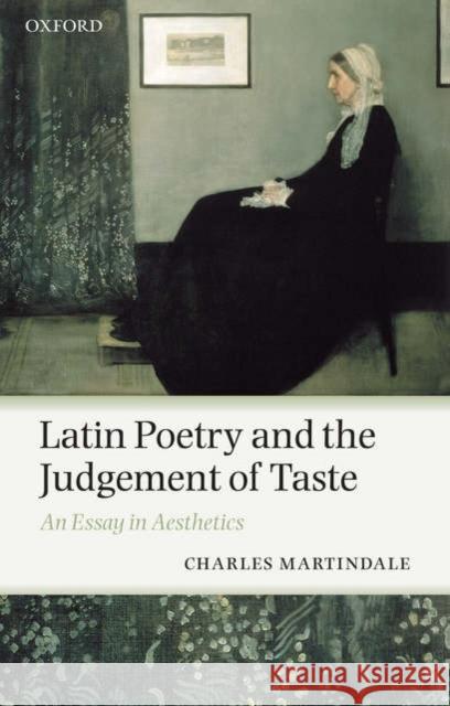 Latin Poetry and the Judgement of Taste: An Essay in Aesthetics Martindale, Charles 9780199216123 0