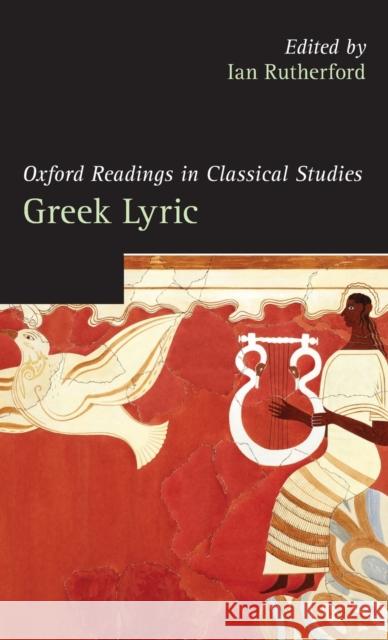 Oxford Readings in Greek Lyric Poetry Ian Rutherford 9780199216192 Oxford University Press, USA