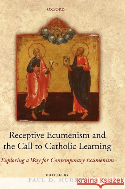 Receptive Ecumenism and the Call to Catholic Learning : Exploring a Way for Contemporary Ecumenism  9780199216451 