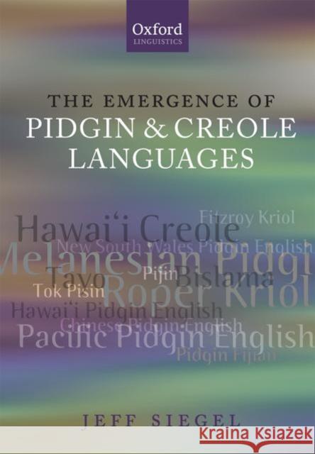 The Emergence of Pidgin and Creole Languages Jeff Siegel 9780199216666 Oxford University Press, USA