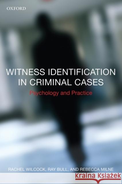 Witness Identification in Criminal Cases: Psychology and Practice Wilcock, Rachel 9780199216932 OXFORD UNIVERSITY PRESS