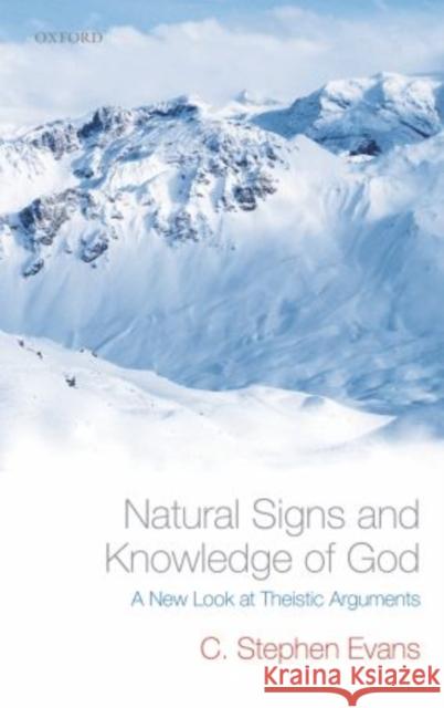 Natural Signs and Knowledge of God: A New Look at Theistic Arguments Evans, C. Stephen 9780199217168 Oxford University Press, USA