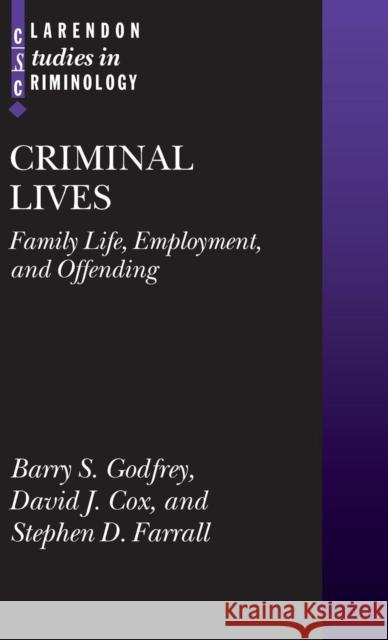 Criminal Lives: Family Life, Employment, and Offending Godfrey, Barry S. 9780199217205 OXFORD UNIVERSITY PRESS
