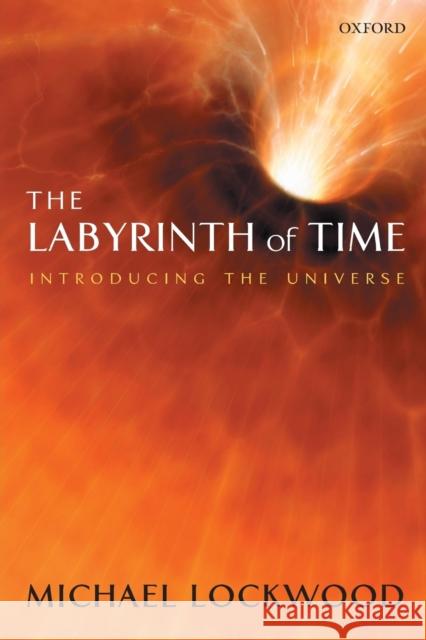 The Labyrinth of Time: Introducing the Universe Lockwood, Michael 9780199217267 0