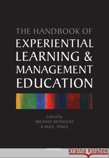 The Handbook of Experiential Learning and Management Education Reynolds, Michael 9780199217632