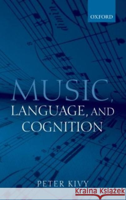 Music, Language, and Cognition: And Other Essays in the Aesthetics of Music Kivy, Peter 9780199217663