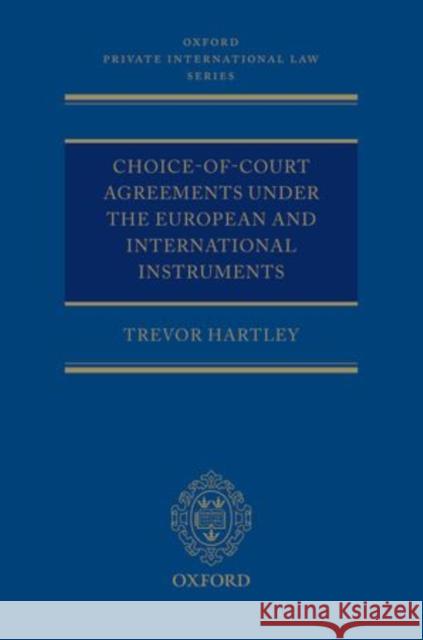 Choice-Of-Court Agreements Under the European and International Instruments: The Revised Brussels I Regulation, the Lugano Convention, and the Hague C Hartley, Trevor 9780199218028