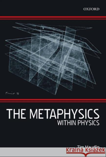 The Metaphysics Within Physics Tim Maudlin 9780199218219 Oxford University Press, USA