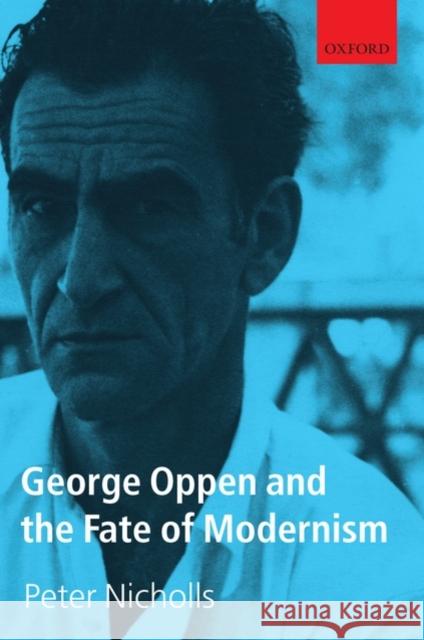 George Oppen and the Fate of Modernism Peter Nicholls 9780199218264
