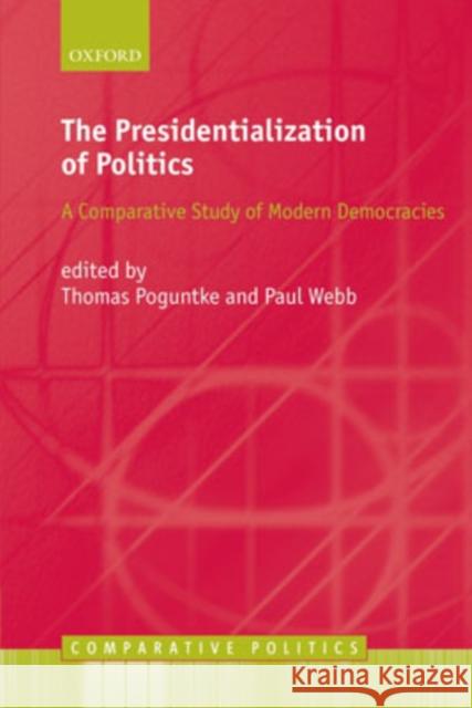 The Presidentialization of Politics: A Comparative Study of Modern Democracies Poguntke, Thomas 9780199218493 Oxford University Press, USA