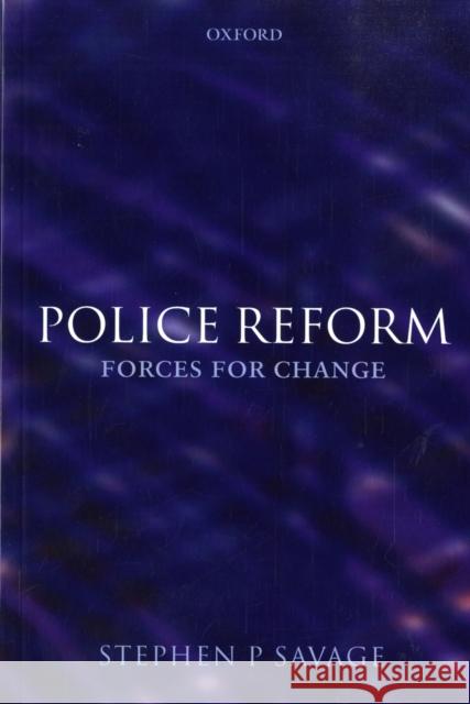 Police Reform: Forces for Change Savage, Steve 9780199218639