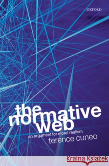 The Normative Web: An Argument for Moral Realism Cuneo, Terence 9780199218837