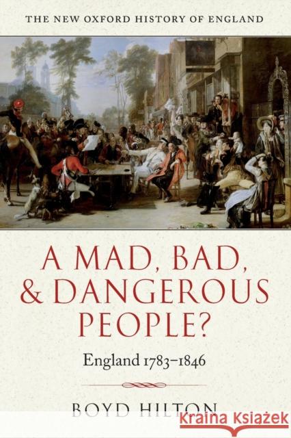 A Mad Bad & Dangerous People? England1783-1846 Hilton, Boyd 9780199218912 0