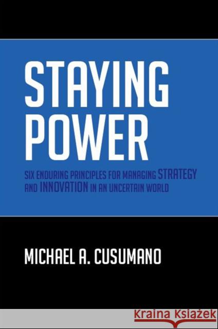 Staying Power: Six Enduring Principles for Managing Strategy and Innovation in an Uncertain World (Lessons from Microsoft, Apple, Int Cusumano, Michael A. 9780199218967 0