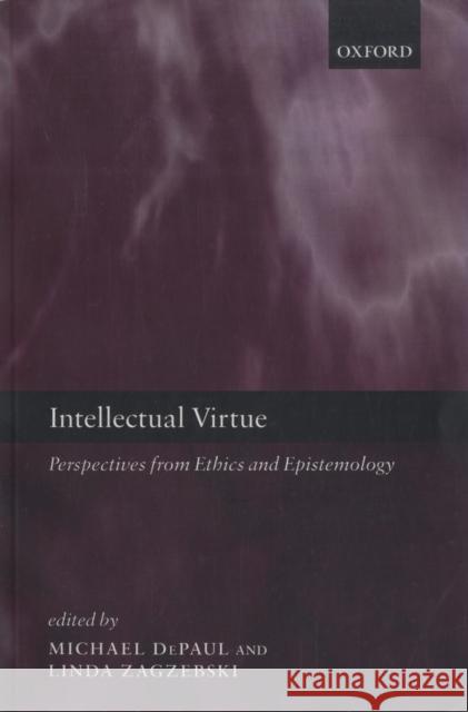 Intellectual Virtue: Perspectives from Ethics and Epistemology Depaul, Michael 9780199219124